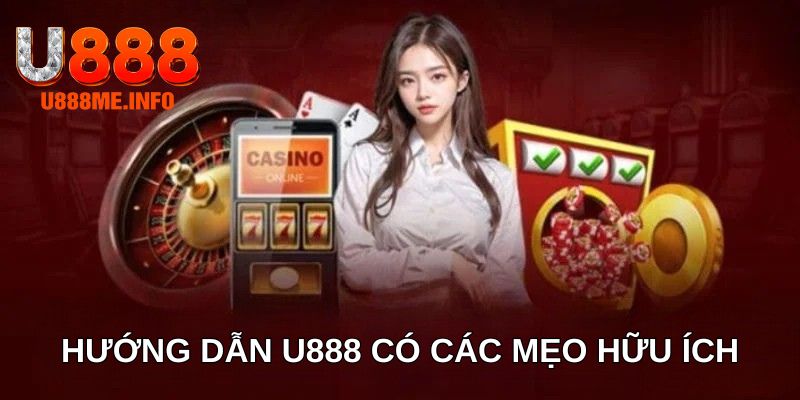 Hướng dẫn U888 có các mẹo hữu ích