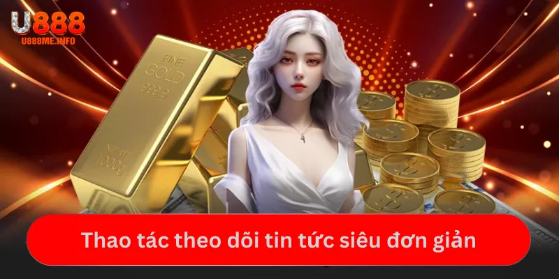 Thao tác theo dõi tin tức siêu đơn giản 