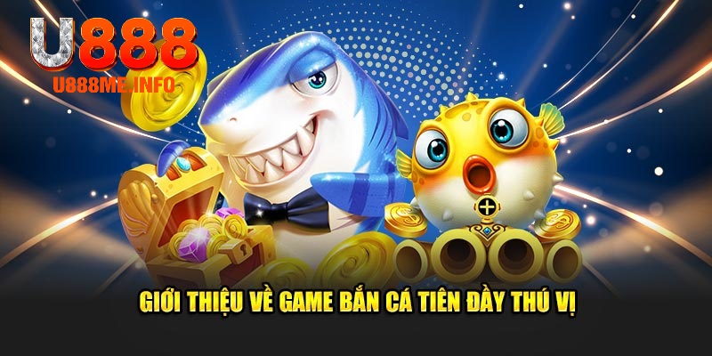Giới thiệu về game bắn cá tiên