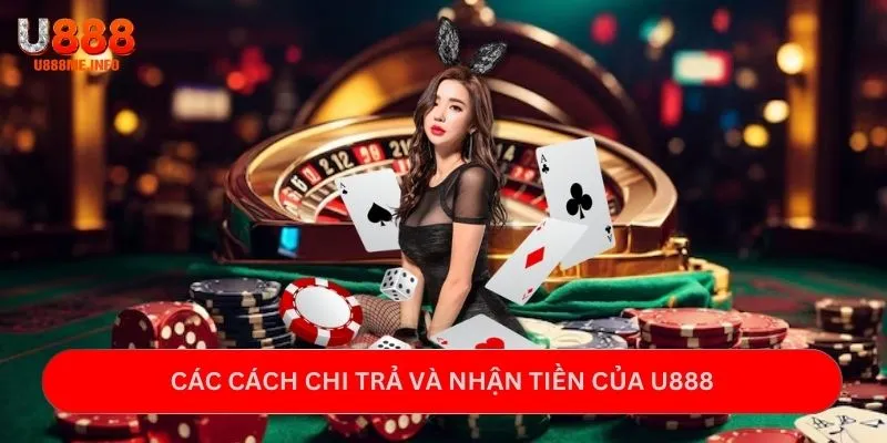 Các cách chi trả và nhận tiền của U888