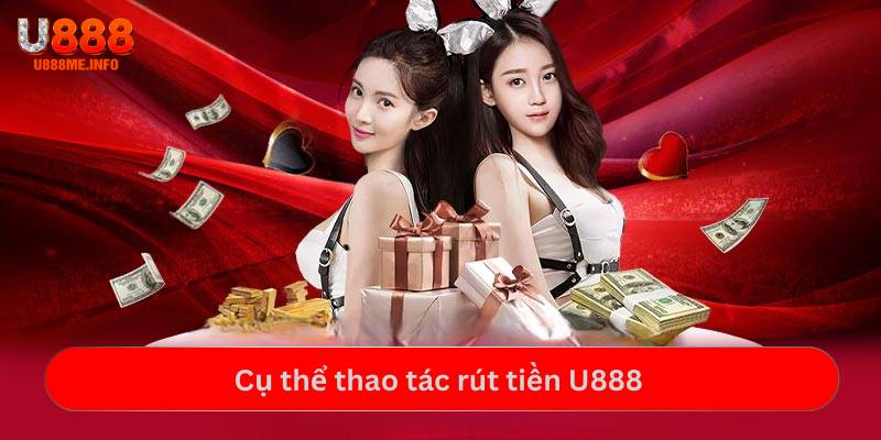 Cụ thể thao tác rút tiền U888
