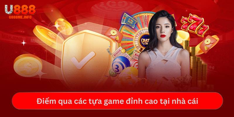 Điểm qua các tựa game đỉnh cao tại nhà cái