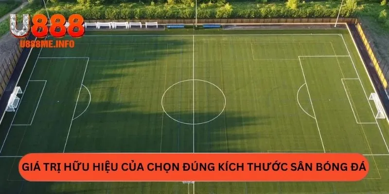 Giá trị hữu hiệu của chọn đúng kích thước sân bóng đá