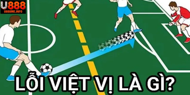 Lỗi việt vị trong bóng đá là là gì?
