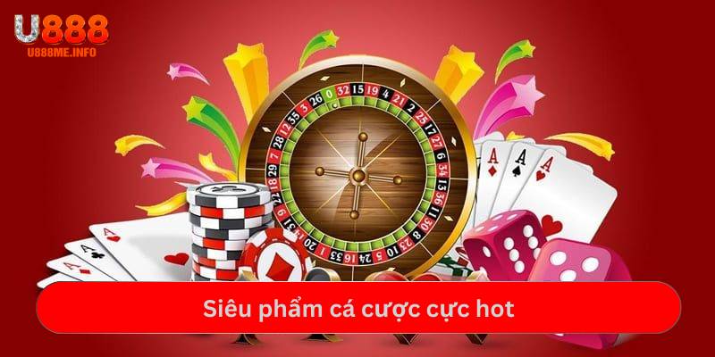 Siêu phẩm cá cược cực hot tại sảnh game bài U888