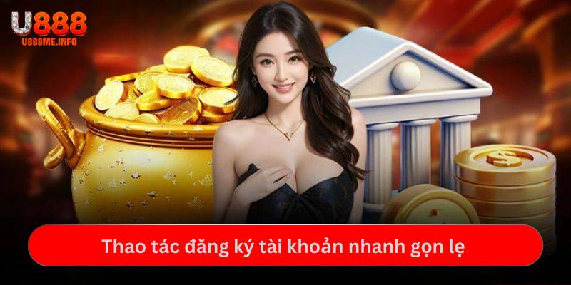 Thao tác đăng ký tài khoản nhanh gọn lẹ