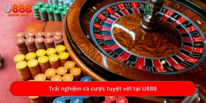 Trải nghiệm cá cược tuyệt vời tại U888